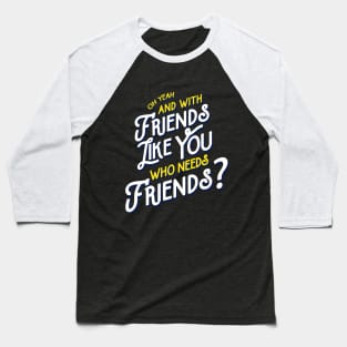 Rushmore - Friends Like You Quote Baseball T-Shirt